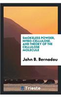 Smokeless Powder, Nitro-Cellulose, and Theory of the Cellulose Molecule