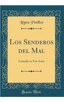 Los Senderos del Mal: Comedia En Tres Actos (Classic Reprint)