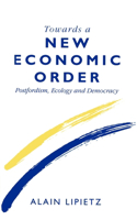 Towards a New Economic Order - Postfordism, Ecology and Democracy