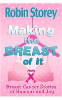 Making the Breast of It: Breast Cancer Stories of Humour and Joy