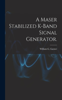 Maser Stabilized K-band Signal Generator.