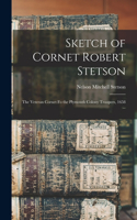 Sketch of Cornet Robert Stetson