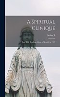 Spiritual Clinique: Four Bible Readings Given at Keswick in 1907