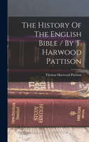 History Of The English Bible / By T. Harwood Pattison