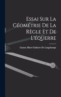 Essai Sur La Géométrie De La Règle Et De L'équerre