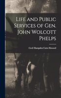 Life and Public Services of Gen. John Wolcott Phelps