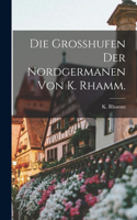 Die Grosshufen der Nordgermanen von K. Rhamm.