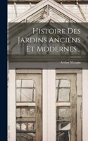 Histoire Des Jardins Anciens Et Modernes...