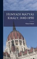 Hunyadi Mátyás Király, 1440-1490
