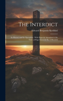 Interdict: Its History and Its Operation: With Especial Attention to the Time of Pope Innocent Iii, 1198-1216