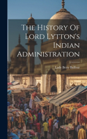 History Of Lord Lytton's Indian Administration