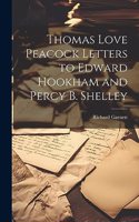 Thomas Love Peacock Letters to Edward Hookham and Percy B. Shelley