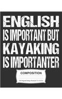 English Is Important But Kayaking Is Importanter Composition: College Ruled Notebook