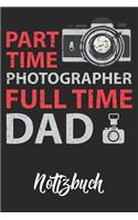 Part Time Photographer Full Time Dad Notizbuch: DIN A5 110 Seiten gepunktetes Notizbuch Inspiration Journal Reise Tagebuch Motivation Zitat Kollektion