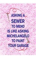 Asking a Sewer to Mend Is Like Asking Michelangelo to Paint Your Garage: 7x10 lined notebook: great gift for Sewing Circle Fabric Hoarders Crafty Mother Grandmother Best Friend!