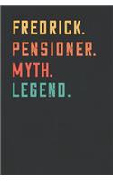 Fredrick. Pensioner. Myth. Legend.