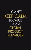 I Can't Keep Calm Because I Am A Global Product Manager