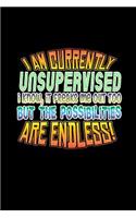 I am currently unsupervised. I know, it freaks me out too. But the possibilities are endless!