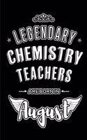 Legendary Chemistry Teachers are born in August: Blank Lined Chemistry Teacher Journal Notebooks Diary as Appreciation, Birthday, Welcome, Farewell, Thank You, Christmas, Graduation gifts. ( Altern