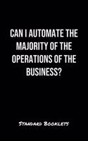 Can I Automate The Majority Of The Operations Of The Business?