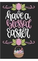 Have a Blessed Easter: Novelty Easter Gifts: Lined Journal Diary Notebook to Write in