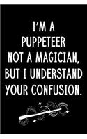 I'm A Puppeteer Not A Magician But I Understand Your Confusion