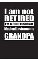 I Am Not Retired I'm A Professional Musical Instruments Grandpa