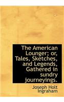 The American Lounger; Or, Tales, Sketches, and Legends, Gathered in Sundry Journeyings.