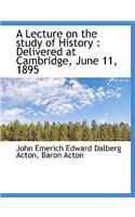 A Lecture on the Study of History: Delivered at Cambridge, June 11, 1895