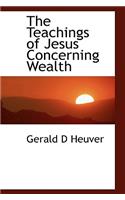 The Teachings of Jesus Concerning Wealth