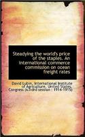 Steadying the World's Price of the Staples. an International Commerce Commission on Ocean Freight Ra