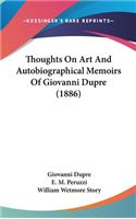 Thoughts on Art and Autobiographical Memoirs of Giovanni Dupre (1886)