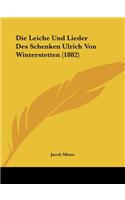 Die Leiche Und Lieder Des Schenken Ulrich Von Winterstetten (1882): (German)