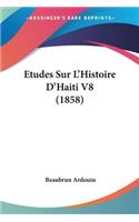 Etudes Sur L'Histoire D'Haiti V8 (1858)