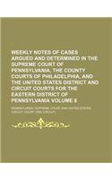 Weekly Notes of Cases Argued and Determined in the Supreme Court of Pennsylvania, the County Courts of Philadelphia, and the United States District and Circuit Courts for the Eastern District of Pennsylvania Volume 8