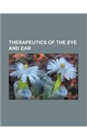 Therapeutics of the Eye and Ear: (English)