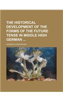 The Historical Development of the Forms of the Future Tense in Middle High German: (English)