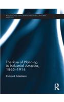 The Rise of Planning in Industrial America, 1865–1914