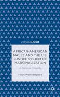 African-American Males and the U.S. Justice System of Marginalization: A National Tragedy