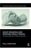 What Drawing and Painting Really Mean