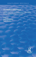 Unresolved Dilemmas: Women, Work and the Family in the United States, Europe and the Former Soviet Union(Routledge Revivals)