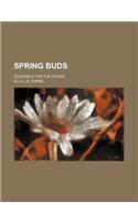 Spring Buds; Counsels for the Young