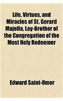 Life, Virtues, and Miracles of St. Gerard Majella, Lay-Brother of the Congregation of the Most Holy Redeemer