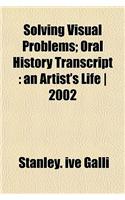 Solving Visual Problems; Oral History Transcript: An Artist's Life - 2002(English)