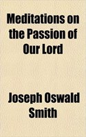 Meditations on the Passion of Our Lord