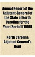 Annual Report of the Adjutant-General of the State of North Carolina for the Year (Serial] (1906)
