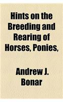 Hints on the Breeding and Rearing of Horses, Ponies,