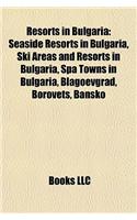 Resorts in Bulgaria: Seaside Resorts in Bulgaria, Ski Areas and Resorts in Bulgaria, Spa Towns in Bulgaria, Blagoevgrad, Borovets, Bansko