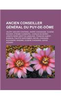 Ancien Conseiller General Du Puy-de-Dome: Valery Giscard D'Estaing, Andre Chassaigne, Eugene Rouher, Etienne Clementel, Charles de Morny, Joseph-Henri Girot de Langlade, Francois Albert-Buis(French)