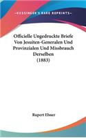 Officielle Ungedruckte Briefe Von Jesuiten-Generalen Und Provinzialen Und Missbrauch Derselben (1883)